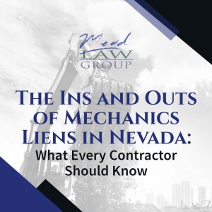 The Ins and Outs of Mechanics Liens in Nevada: What Every Contractor Should Know