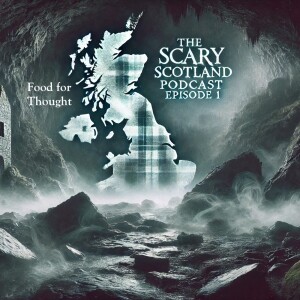 The Scary Scotland Podcast Episode 1 - Food for Thought