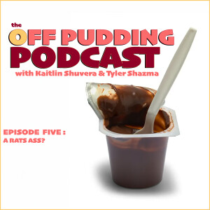 The Off Pudding Podcast : EP 005 - A Rats Ass?