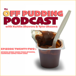 The Off Pudding Podcast : EP 022 - Spider-Webs come from Spiders, Cobwebs come from Cobs