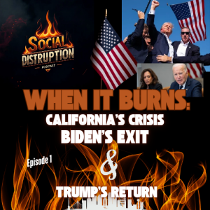 ”When it Burns: California’s Crisis, Biden’s Exit and Trump’s Return”