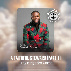 018 A Faithful Steward Series Part 1: Thy Kingdom Come