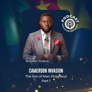 069 Cameroon Invasion 2024: The Son Of Man, Prophecy Part 1