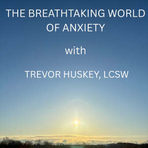 The Breathtaking World of Anxiety, Episode 2; Thoughts and Feelings