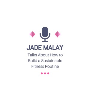 Jade Malay Talks About How to Build a Sustainable Fitness Routine