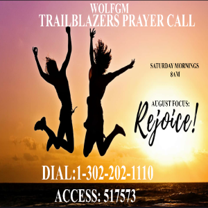 Title: TrailBlazers Prayer Call: REJOICE– “Rejoice Always” 1 Thessalonians 5:16-18 (ESV) (August 31, 2024)