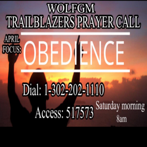 TrailBlazers Prayer Call: OBEDIENCE – “Walk in Obedience” Deuteronomy 30:16-20 (April 30, 2022)