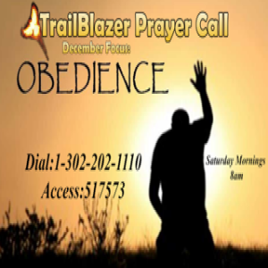 TrailBlazers Prayer Call: OBEDIENCE - “To Obey Is Better” 1 Samuel 15:22-26 (ESV) (December 28, 2024)