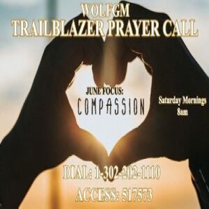 TrailBlazers Prayer Call: COMPASSION – “Moved with Compassion” Matthew 14:13-21 (KJV) (June 24, 2023)