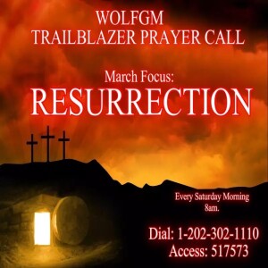 TrailBlazers Prayer Call: RESURRECTION - “Living Hope Through the Resurrection” 1 Peter 1:3-5 (ESV)  (March 9, 2024)