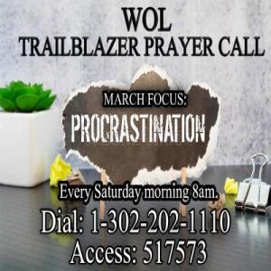 TrailBlazers Prayer Call: PROCRASTINATION – “Delay No Longer” Revelation 10:4-7 (NIV) (MARCH 25, 2023)