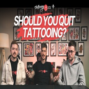 Quit Tattooing: Should You Throw in the Towel? | Tattooing 101 Podcast