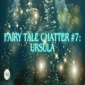 Fairy Tale Chatter #7: Ursula