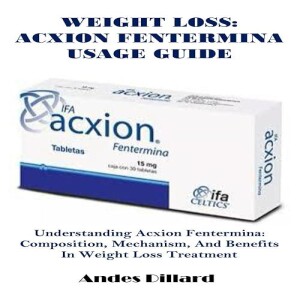 Download Book WEIGHT LOSS: ACXION FENTERMINA USAGE GUIDE: Understanding Acxion Fentermina: Compo