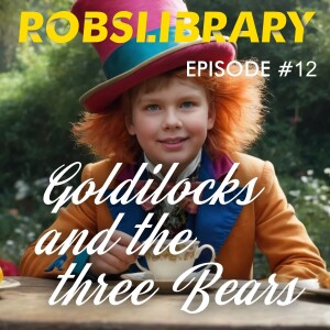 Goldilocks and the three bears. Episode 12. Roberts Library