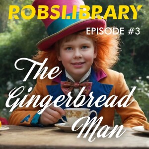 The Gingerbread Man. Episode 3. RobertsLibrary
