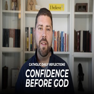 Catholic Daily Reflections: Confidence Before God | Monday, January 6, 2025