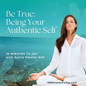 Be True: Being Your Authentic Self with Sylvia Plester-Silk