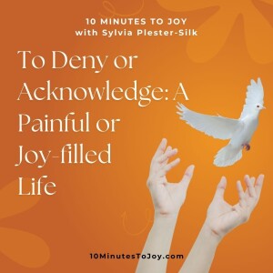 To Deny or Acknowledge: A Painful or Joy-filled Life with Sylvia Plester-Silk