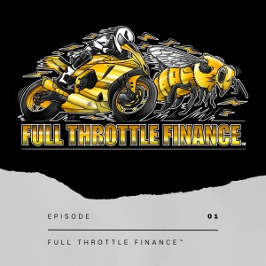 Episode 1 - Full Throttle Finance™️