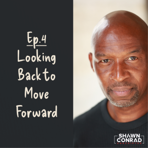 Ep.4 - Looking Back to Move Forward