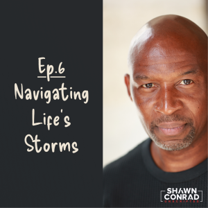 Ep.6 - Navigating Life's Storms