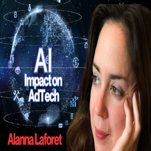 How AI Is Reshaping Digital Advertising – A Deep Dive with Alanna Laforet