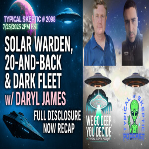 TSP #2098 – Solar Warden, 20‑and‑Back & Dark Fleet w/ Daryl James | Full Disclosure Now Recap