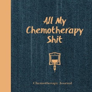 REad Boook All My Chemotherapy Chemotherapy Journal: Record Your Cancer Medical Treatment C