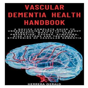 Download Book VASCULAR DEMENTIA HEALTH HANDBOOK: A Novice Complete Guide To Understanding Everyt