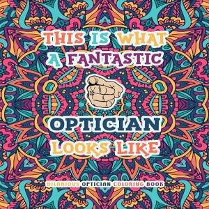 Download Book Hilarious Optician Coloring Book: Funny and Appreciation Quotes to Color | Opticia