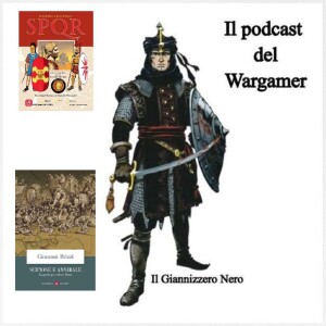 Episode 517 - Il Giannizzero Nero - L’essenza del wargame