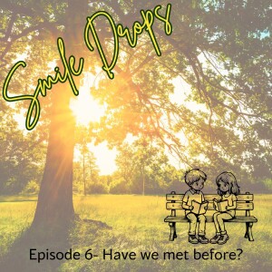Smile Drop: "Have We Met Before?"
