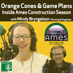 Ames in Focus: Orange Cones & Game Plans: Inside Ames Construction Season with Mindy Bryngelson
