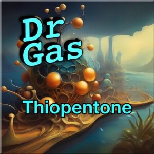 Gas Gas Gas - Thiopentone