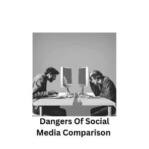 Dangers of Social Media Comparison