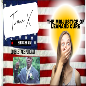 The MisJustice Of Leanard Cure ||DOUBLE TAKE PODCAST