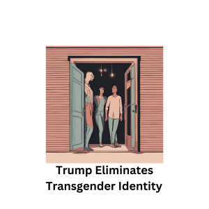 Trump Eliminates Transgender Identity