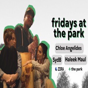 Fridays at the Park Season 001 Episode 2 with Chloe Angelides • Haleek • Syd B