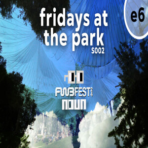 Fridays at the Park Season 002 Episode 6 (FWB FEST 24) with Chloe Angelides, TOBi, MoRuf, Leon Knight, Jessie Boykins III, Ti Steele