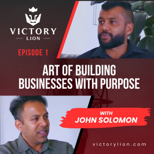 #0001 - John Solomon - Serial Entrepreneurs Journey: Passion, Resilience, and Purpose | Victory Lion Podcast