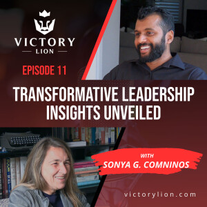#0011 - Sonya G. Comninos - Transformational Leadership - Overcoming Life's Challenges and Leading with Purpose | Victory Lion Podcast