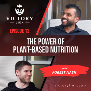 #0013 - Forest Nash - Thriving on Plants, Living with Purpose | Victory Lion Podcast