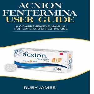 GEt PDF ACXION FENTERMINA USER GUIDE: A Comprehensive Manual for safety and effective use