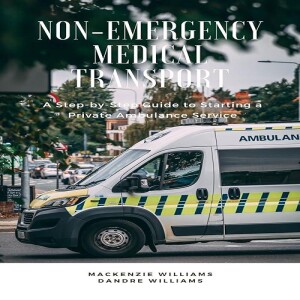 Download Book Non-Emergency Medical Transport: A Step-By-Step Guide to Starting a Private Ambula