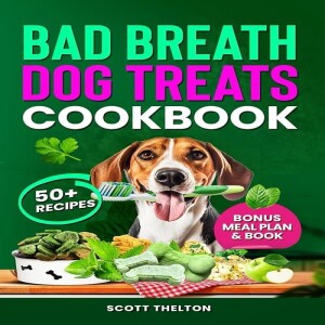 Download Book BAD BREATH DOG TREATS COOKBOOK: All Natural Soft Chewy Homemade Dog Treats And Too