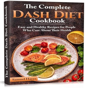 GEt PDF The Complete Dash Diet Cookbook: Easy and Healthy Recipes for People Who Care About Thei