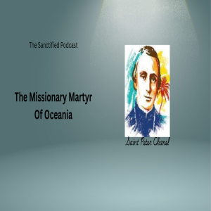 Who Was Peter Chanel the Missionary Martyr?