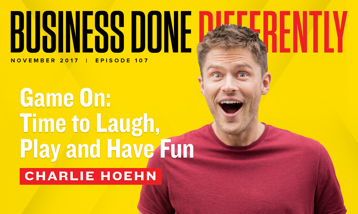 107: Charlie Hoehn – Game On: Time to Laugh, Play and Have Fun.   