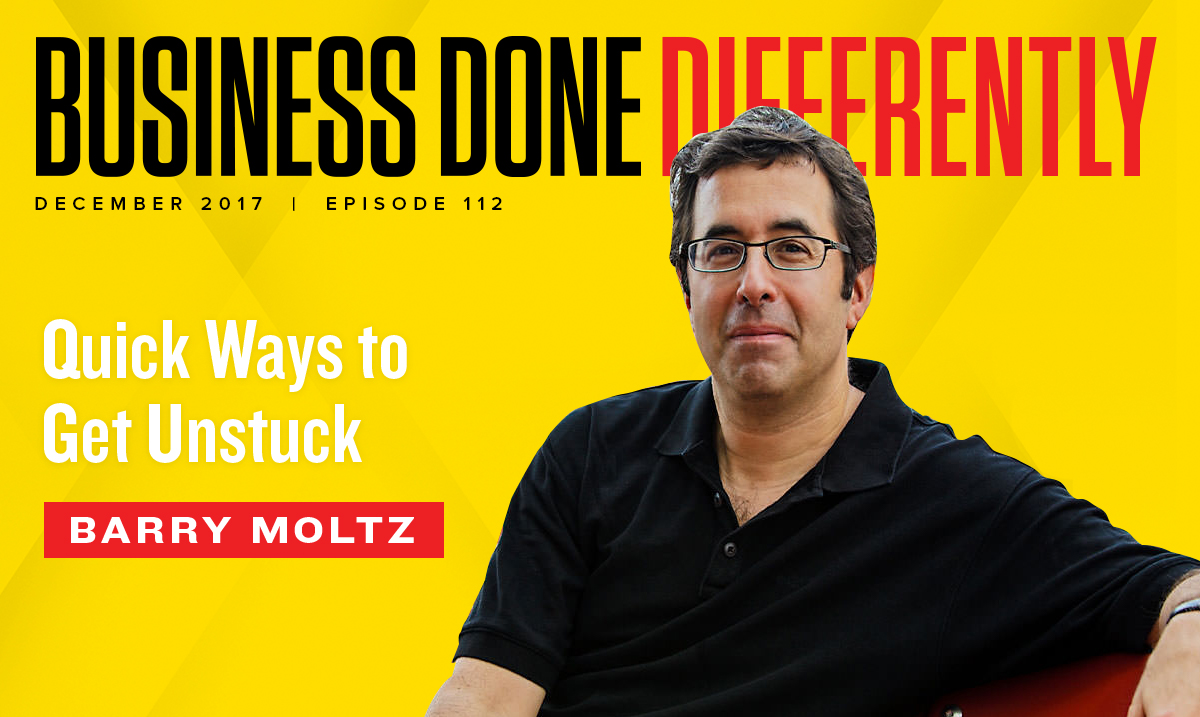 112: Barry Moltz - Quick Ways To Get Unstuck